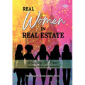 Real Women in Real Estate: Unleashing Her Power: Inspiring Stories and Strategies - Paperback