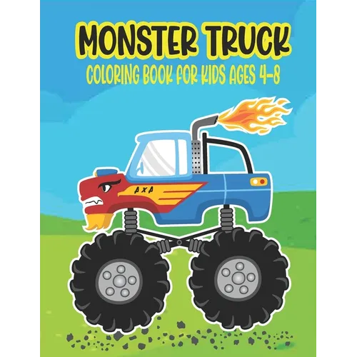 Monster Truck Coloring Book for Kids Ages 4-8: Amazing Coloring Book for Kids Ages 4-8 Filled With 50 Pages of Monster Trucks Monster Truck Coloring B - Paperback