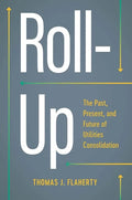 Roll-Up: The Past, Present, and Future of Utilities Consolidation - Hardcover