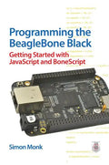 Programming the BeagleBone Black: Getting Started with JavaScript and BoneScript - Paperback