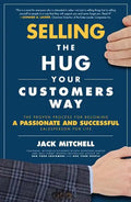 Selling the Hug Your Customers Way: The Proven Process for Becoming a Passionate and Successful Salesperson for Life - Hardcover