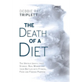 The Death of A Diet: The untold (mostly true) stories: Real women and their battles with fitness, food and finding purpose - Hardcover