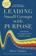 Leading Small Groups with Purpose: Everything You Need to Lead a Healthy Group - Paperback