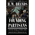 Founding Partisans: Hamilton, Madison, Jefferson, Adams and the Brawling Birth of American Politics - Paperback