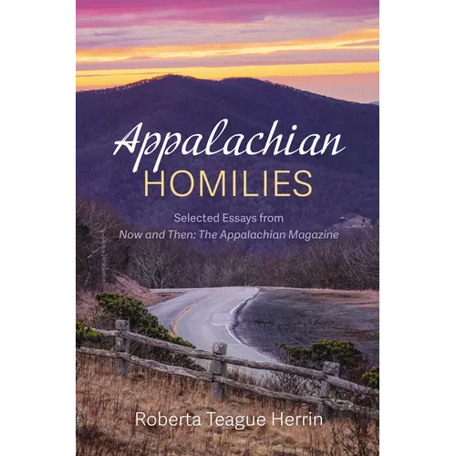 Appalachian Homilies: Selected Essays from Now and Then: The Appalachian Magazine - Hardcover