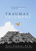 Traumas and Triumphs: A Psychologist's Personal Recipe for Happiness - Paperback