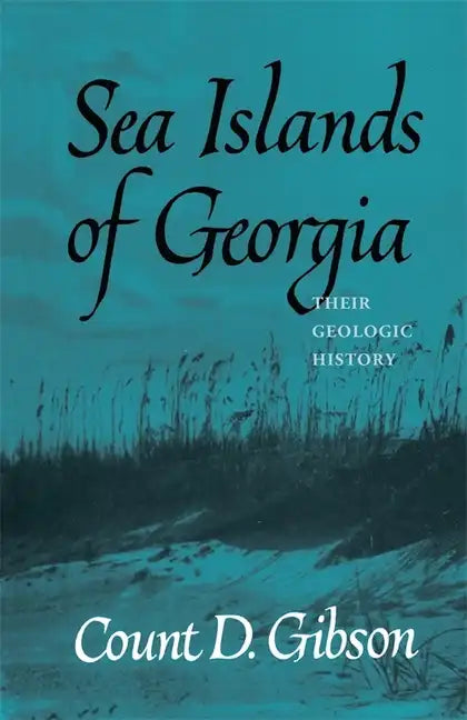 Sea Islands of Georgia: Their Geologic History - Paperback