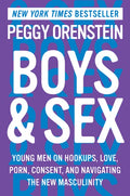 Boys & Sex: Young Men on Hookups, Love, Porn, Consent, and Navigating the New Masculinity - Paperback