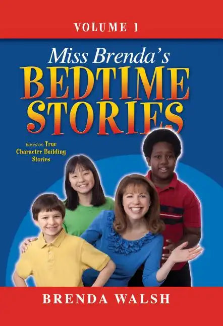 Miss Brenda's Bedtime Stories: True Character Building Stories for the Whole Family! - Hardcover
