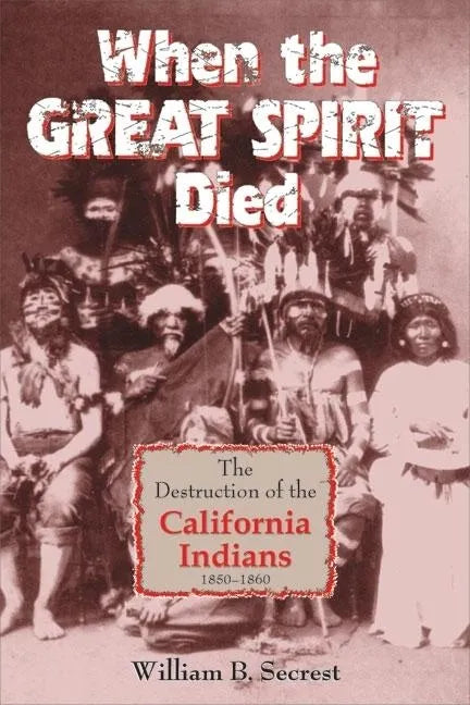 When the Great Spirit Died: The Destruction of the California Indians 1850-1860 - Paperback