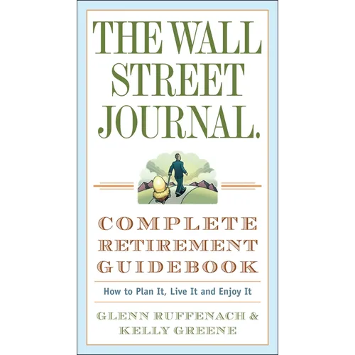 The Wall Street Journal. Complete Retirement Guidebook: How to Plan It, Live It and Enjoy It - Paperback