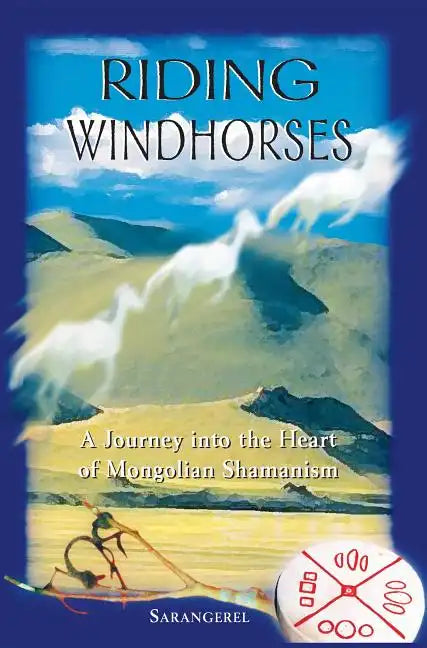 Riding Windhorses: A Journey Into the Heart of Mongolian Shamanism - Paperback