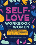 Self-Love Workbook for Women: Release Self-Doubt, Build Self-Compassion, and Embrace Who You Are - Paperback