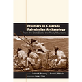 Frontiers in Colorado Paleoindian Archaeology: From the Dent Site to the Rocky Mountains - Paperback