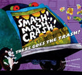 Smash! Mash! Crash! There Goes the Trash! - Hardcover