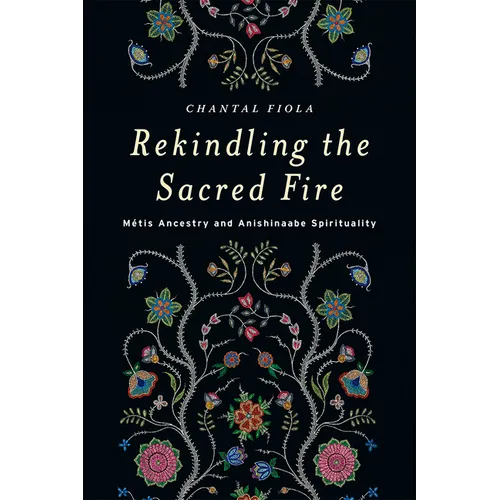 Rekindling the Sacred Fire: M騁is Ancestry and Anishinaabe Spirituality - Paperback