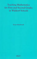Teaching Mathematics for First and Second Grades in Waldorf Schools: Math Curriculum, Basic Concepts, and Their Developmental Foundation - Paperback