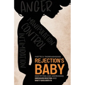 Rejection's Baby: Identifying and Addressing Unresolved Rejection and What It Gives Birth To: Identifying and Addressing - Paperback