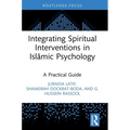 Integrating Spiritual Interventions in Islamic Psychology: A Practical Guide - Hardcover