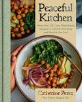 Peaceful Kitchen: More Than 100 Cozy Plant-Based Recipes to Comfort the Body and Nourish the Soul - Hardcover