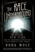 The Race Underground: Boston, New York, and the Incredible Rivalry That Built America's First Subway - Paperback