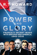 Power and Glory: France's Secret Wars with Britain and America, 1945-2016 - Hardcover