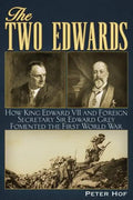The Two Edwards: How King Edward VII and Foreign Secretary Sir Edward Grey Fomented the First World War - Paperback