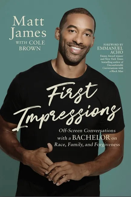 First Impressions: Off Screen Conversations with a Bachelor on Race, Family, and Forgiveness - Hardcover