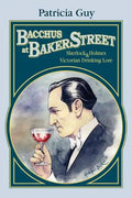 Bacchus at Baker Street: Sherlock Holmes & Victorian Drinking Lore - Paperback