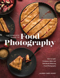 The Complete Guide to Food Photography: How to Light, Compose, Style, and Edit Mouth-Watering Food Photographs - Hardcover