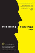 Stop Talking, Start Influencing: 12 Insights from Brain Science to Make Your Message Stick - Paperback