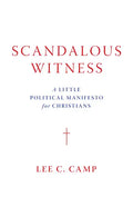 Scandalous Witness: A Little Political Manifesto for Christians - Hardcover