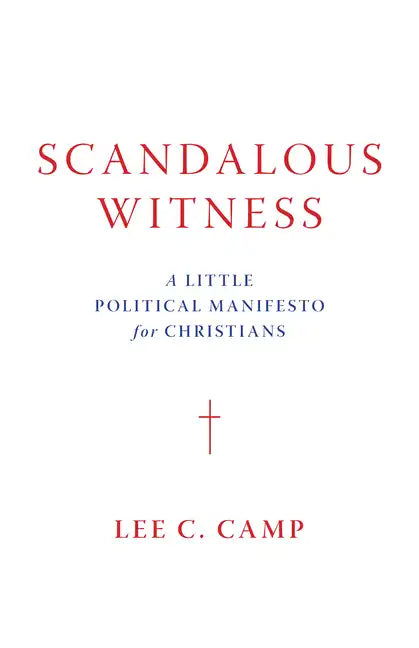 Scandalous Witness: A Little Political Manifesto for Christians - Hardcover