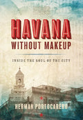 Havana Without Makeup: Inside the Soul of the City - Paperback