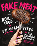 Fake Meat: Real Food for Vegan Appetites - Hardcover