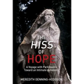 The Hiss of Hope: A Voyage with Parkinson's Toward an Intimate Autonomy - Hardcover