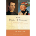 The Divided Ground: Indians, Settlers, and the Northern Borderland of the American Revolution - Paperback