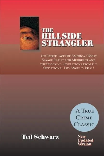 The Hillside Strangler: The Three Faces of America's Most Savage Rapist and Murderer and the Shocking Revelations from the Sensational Los Angeles Tri - Paperback