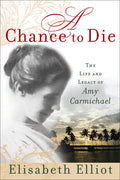 A Chance to Die: The Life and Legacy of Amy Carmichael - Paperback