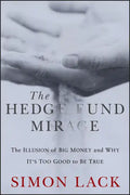The Hedge Fund Mirage: The Illusion of Big Money and Why It's Too Good to Be True - Hardcover