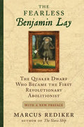 The Fearless Benjamin Lay: The Quaker Dwarf Who Became the First Revolutionary Abolitionist, with a New Preface and Afterword - Paperback