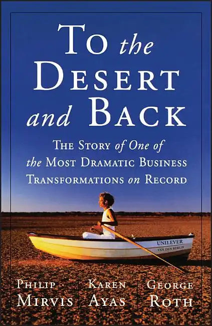 To the Desert and Back: The Story of One of the Most Dramatic Business Transformations on Record - Paperback