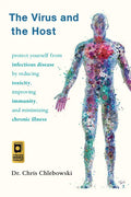 The Virus and the Host: Protect Yourself from Infectious Disease by Reducing Toxicity, Improving Immunity, and Minimizing Chronic Illness - Paperback