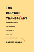 The Culture Transplant: How Migrants Make the Economies They Move to a Lot Like the Ones They Left - Hardcover