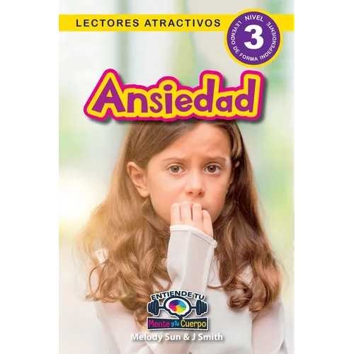 Ansiedad: Entiende tu mente y tu cuerpo (Lectores atractivos, nivel 3) - Paperback