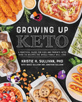 Growing Up Keto: A Practical Guide for Kids and Parents with Over 110 Recipes the Whole Family Will Love - Paperback