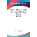 History Of Crises Under The National Banking System (1910) - Hardcover