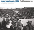 Tod Papageorge: American Sports, 1970: Or, How We Spent the War in Vietnam - Hardcover