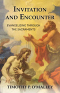 Invitation and Encounter: Evangelizing Through the Sacraments - Paperback