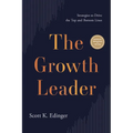 The Growth Leader: Strategies to Drive the Top and Bottom Lines - Hardcover